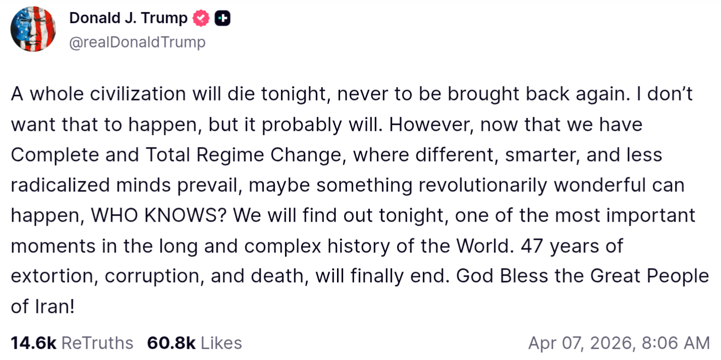 President Donald Trump Threatens to Wipe Out Iran April 7, 2026